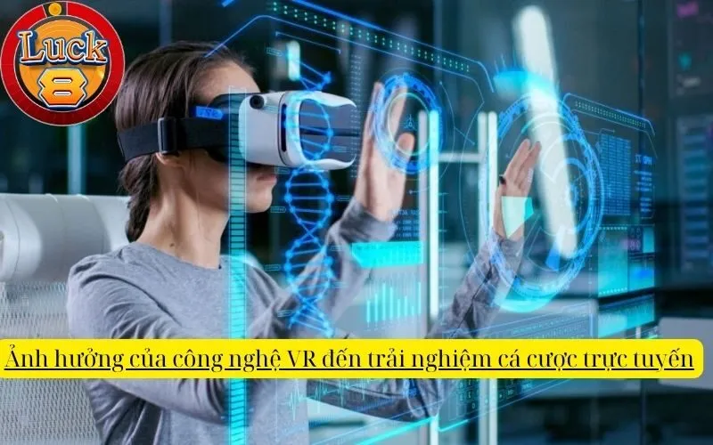 anh-huong-cua-cong-nghe-vr-den-trai-nghiem-ca-cuoc-truc-tuyen