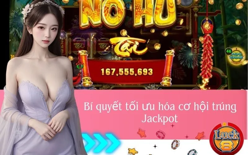 Bí quyết tối ưu hóa cơ hội trúng Jackpot