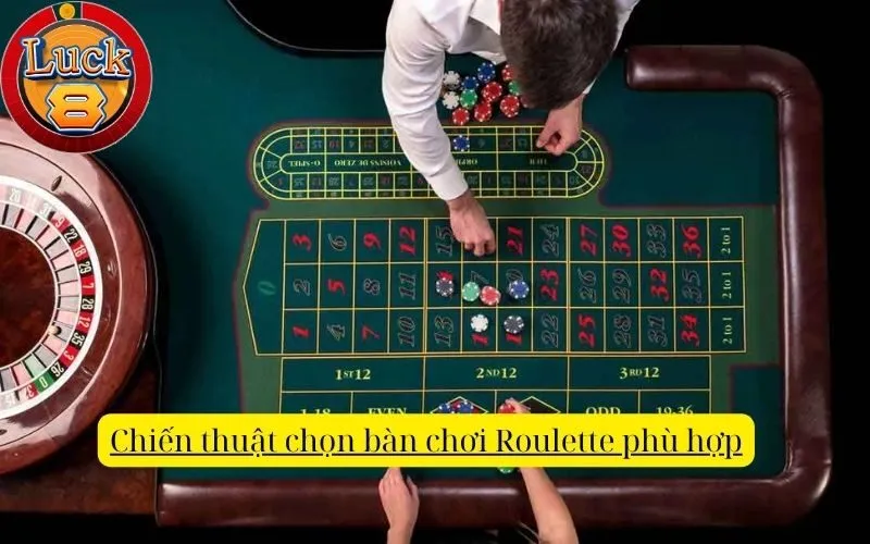 Chiến thuật chọn bàn chơi Roulette phù hợp