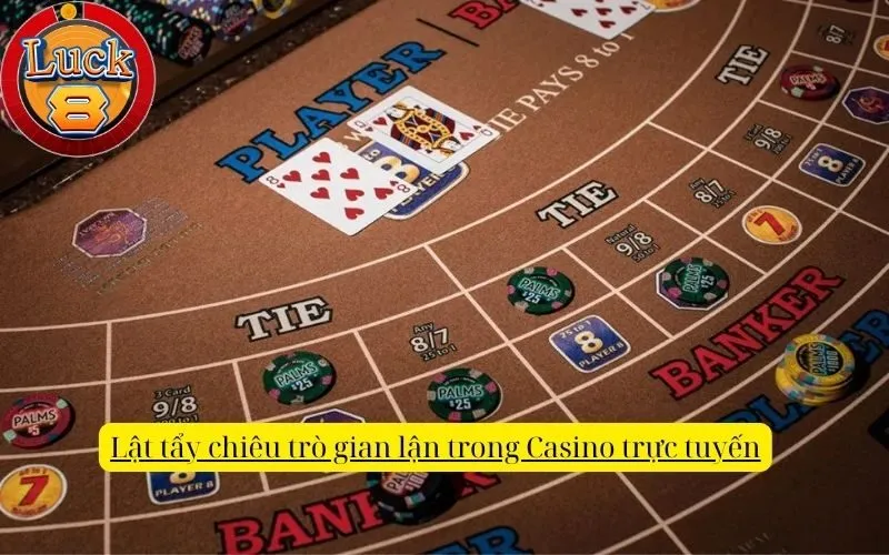Lật tẩy chiêu trò gian lận trong Casino trực tuyến